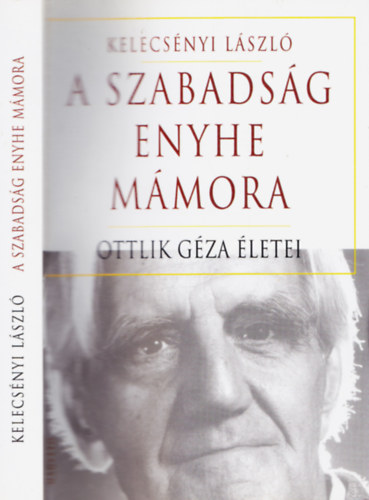 Kelecsényi László: A szabadság enyhe mámora - Ottlik Géza életei 