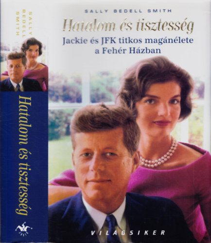 Sally Bedell Smith: Hatalom és tisztesség - Jackie és JFK titkos magánélete a Fehér Házban