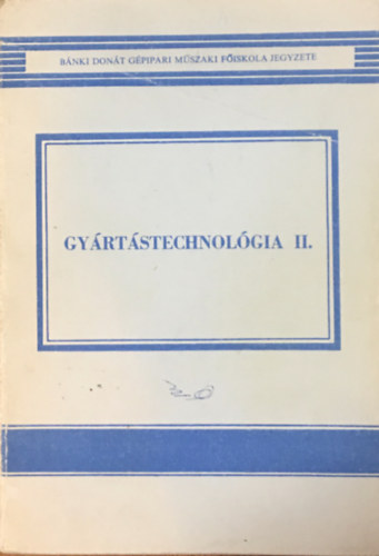 Kántor László (szerk.): Gyártástechnológia II.