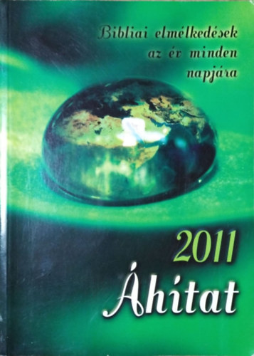 : Áhítat 2011 - Bibliai elmélkedések az év minden napjára