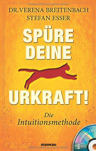 Dr. Verena Breitenbach - Stefan Esser: Spüre deine Urkraft! Die Intuitionsmethode