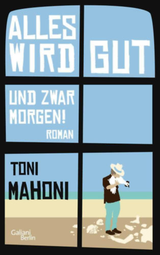 Toni Mahoni: Alles wird gut, und zwar morgen!