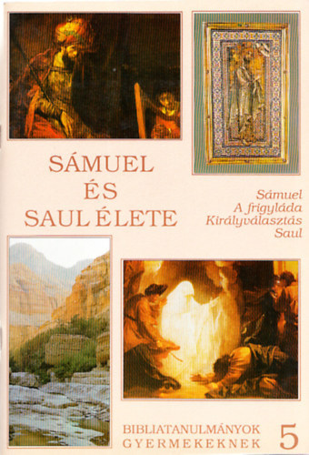 Kökényes Zsuzsa: Sámuel és Saul élete (Sámuel - A frigyláda - Királyválasztás - Saul) (Bibliatanulmányok gyermekeknek 5.)