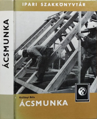 Kollányi Béla: Ácsmunka