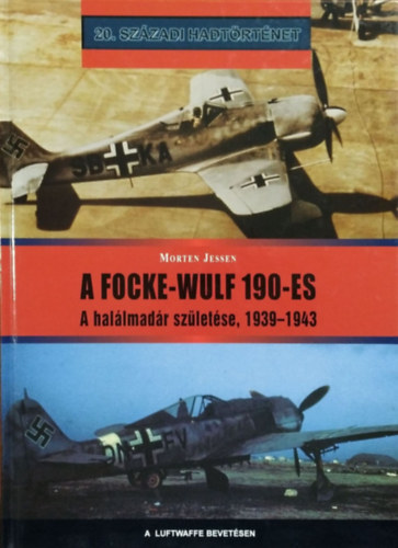 Morten Jessen: A Focke-Wulf 190-es - A halálmadár születése, 1939-1943 (20. századi hadtörténet)