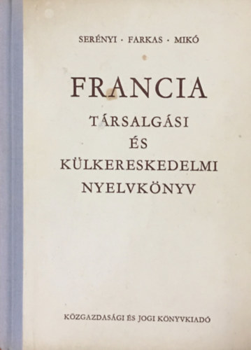 Dr. Serény-Farkas-Dr. Mikóné: Francia társalgási és külkereskedelmi nyelvkönyv