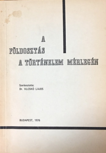 Dr. Vlcskó Lajos: A földosztás a történelem mérlegén