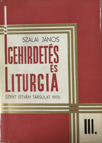 Szalai János: Igehirdetés és liturgia III.