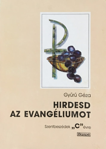 Gyűrű Géza: Hirdesd az evangéliumot - Szentbeszédek C évre