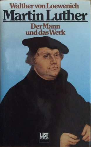 Walther von Loewenich: Martin Luther - Der Mann und das Werk