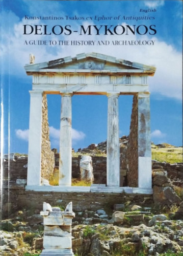 Konstantinos Tsakos: Delos-Mykonos - A Guide to the History and Archaeology