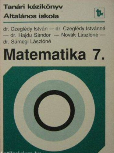 Dr. Hajdu Sándor Novák Lászlóné Dr. Czeglédy Istvánné Dr. Czeglédy István: Kézikönyv a matematika 7. osztályos anyagának tanításához