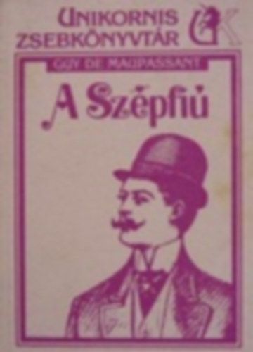 Guy De Maupassant: A Szépfiú