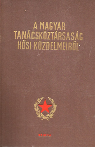 Magyar Munkásmozgalmi Intézet: A magyar tanácsköztársaság hősi küzdelmeiről