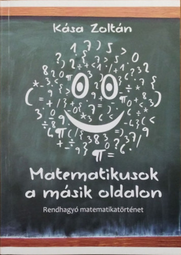 Kása Zoltán: Matematikusok a másik oldalon - Rendhagyó matematikatörténet