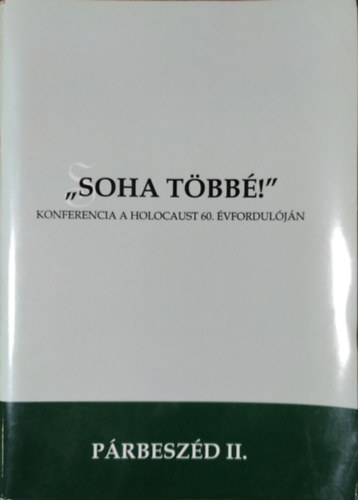 Bárdos István (szerk.): "Soha többé!" - Emlékezés a Holocaust 60. évfordulóján