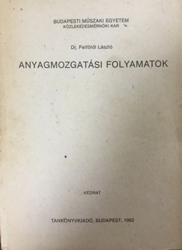 Dr. Felföldi László: Anyagmozgatási folyamatok