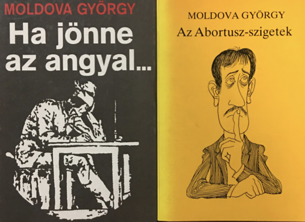 Moldova György: Az Abortusz-szigetek + Ha jönne az Angyal (2 kötet)