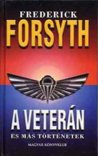 Frederick Forsyth: A veterán és más történetek