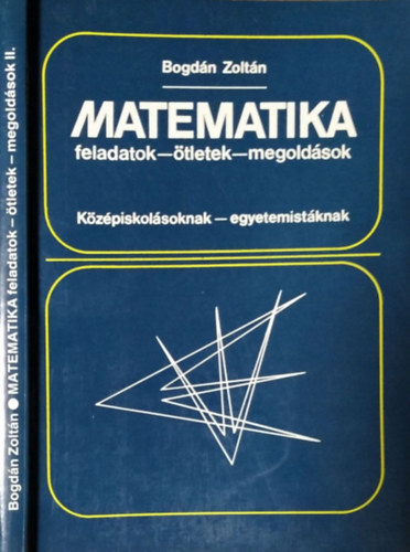 Bogdán Zoltán: Matematika feladatok-ötletek-megoldások II.