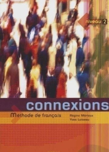 Régine Mérieux - Yves Loiseau: Connexions 2 Méthode De Francais - niveau 2