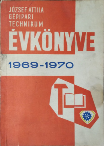 Zinner Gyula (szerk.): József Attila Általános Gépipari és Gépgyártástechnológiai Technikum évkönyve az 1969–1970 tanévről