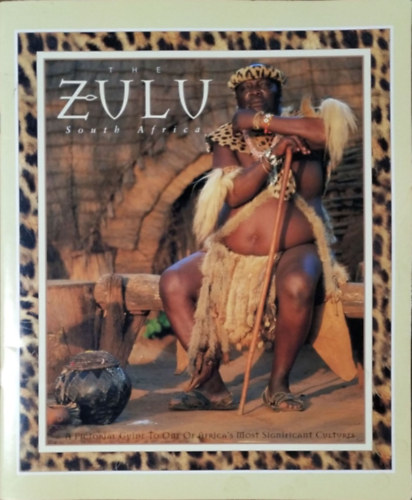 : The Zulu - South Africa - A Pictorial Guide to One of Africa's Most Significant Cultures