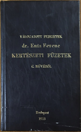 dr. Geday Gusztáv (szerk.): Válogatott fejezetek dr. Entz Ferenc Kertészeti füzetek c. művéből