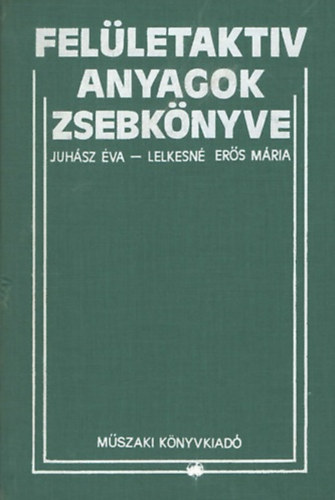 Juhász Éva; Lelkesné Erős Mária: Felületaktív anyagok zsebkönyve