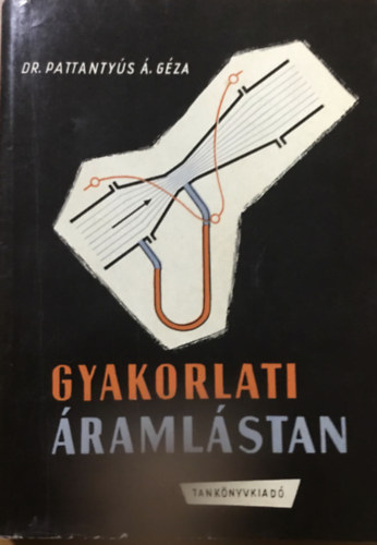 Pattantyús Á. Géza Dr.: Gyakorlati áramlástan