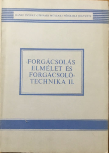 Dénes Miklós, Őrffy Pál, Dr. Rudas János: Forgácsolás elmélet és forgácsolótechnika II.