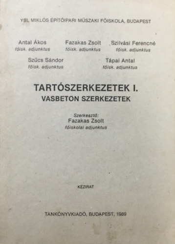 Antal Ákos, Fazakas Zsolt, Szilvási Ferencné, Szűcs Sándor: Tartószerkezetek I. (Vasbeton szerkezetek)  - Ybl Miklós Építőipari Műszaki Főiskola kézirat