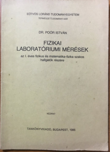 Dr. Poór István: Fizikai laboratóriumi mérések az I. éves fizikus és matematika-fizika szakos hallgatók részére