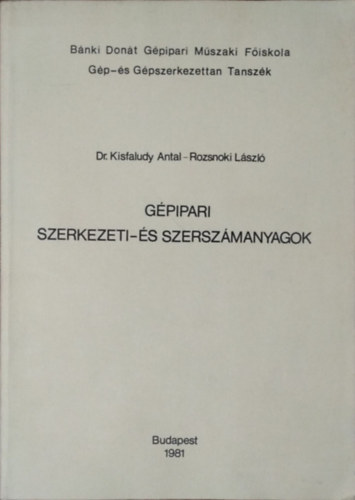 Kisfaludy Antal - Rozsnoki László: Gépipari szerkezeti és szerszámanyagok