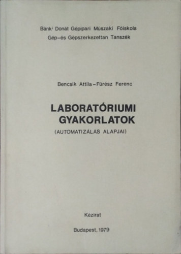 Bencsik Attila, Fürész Ferenc: Laboratóriumi gyakorlatok - Az automatizálás alapjai