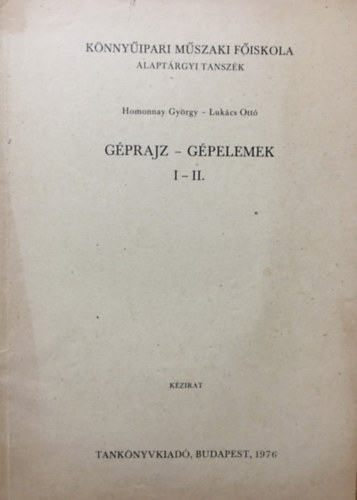 Homonnay György - Lukács Ottó: Géprajz - Gépelemek I-II.