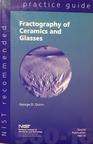 George D. Quinn: NIST recommended practice guide: Fractography of ceramics and glasses