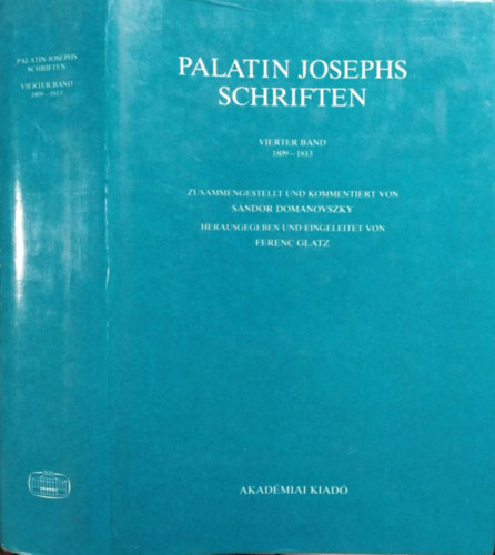 József nádor - Domanovszky Sándor - Glatz Ferenc: Palatin Josephs Schriften - IV. Band, 1809-1813