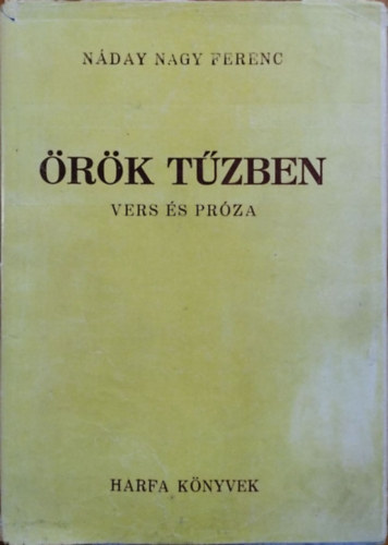 Náday Nagy Ferenc: Örök tűzben - Vers és próza (Hárfa Könyvek)