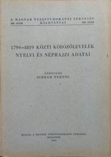 Schram Ferenc: 1790-1819 közti körözőlevelek nyelvi és néprajzi adatai (Magyar Nyelvtudományi Társaság Kiadványai 108.)