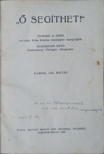 Modersohn Ernő / Ernst Modersohn: "Ő segíthet!" - Történetek az életből, melyeket Jézus Krisztus dicsőségére összegyűjtött Modersohn Ernő