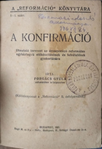 Forgács Gyula: A konfirmáció - Útmutató tervezet az úrvacsorázó református egyháztagok előkészítésének és felvételének gyakorlására