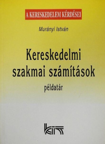 Murányi István: Kereskedelmi szakmai számítások - Példatár
