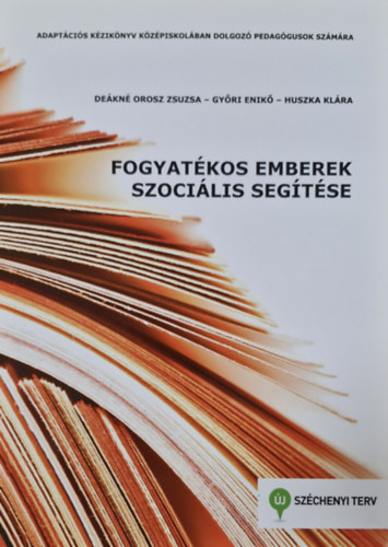 Deákné Orosz Zsuzsa, Győri Enikő, Huszka Klára: Fogyatékos emberek szociális segítése