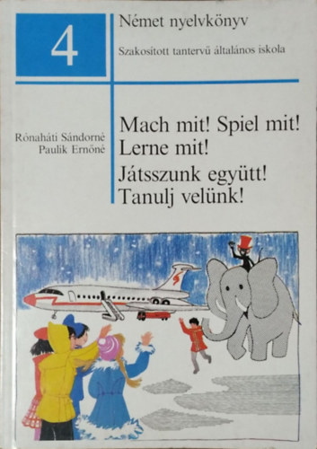 Rónaháti Sándorné Katona Cecília - Paulik Ernőné Bohn Gerlinde: Német nyelvkönyv 4. - Mach mit! Spiel mit! Lerne mit! - Játsszunk együtt! Tanulj velünk!