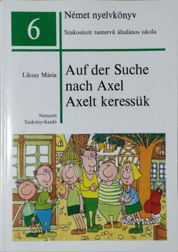 Liksay Mária: Német nyelvkönyv 6. - Auf der Suche nach Axel - Axelt keressük