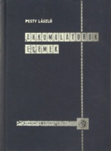 Pesty László: Akkumulátorok (ólom-, acél-, ezüstakkumulátor) - Elemek (Galván-, fény-, atomelem)