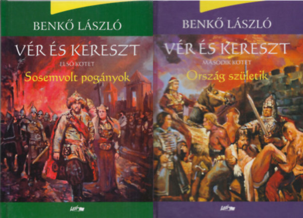 Benkő László: Vér és kereszt - Sosemvolt pogányok + Ország születik (2 kötet)