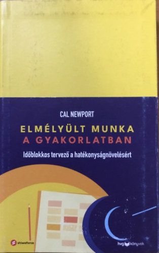 Cal Newport: Elmélyült munka a gyakorlatban