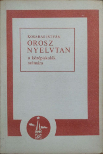 Kosaras István: Orosz nyelvtan a középiskolák számára